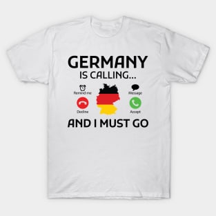 germany is calling and i must go T-Shirt